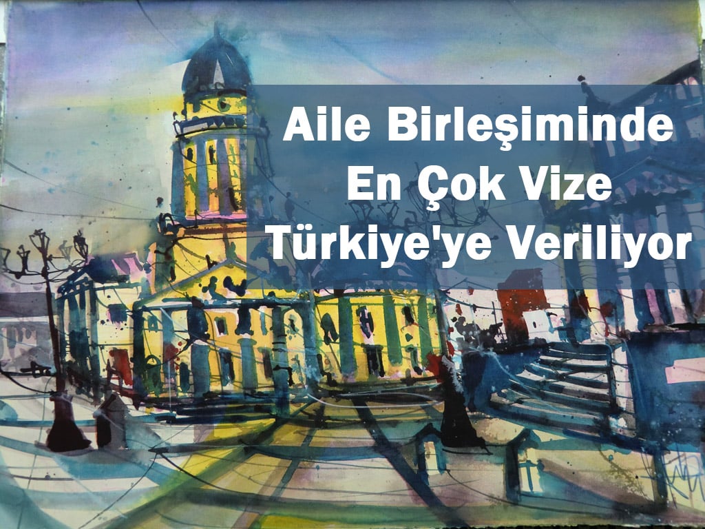 Aile Birleşiminde En Çok Vize Türkiye'ye Veriliyor